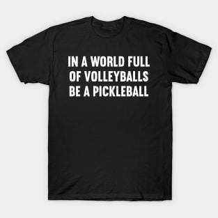 In a World Full of Volleyballs, Be a Pickleball T-Shirt